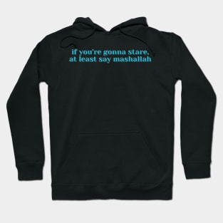 if you're gonna stare, at least say mashallah Hoodie